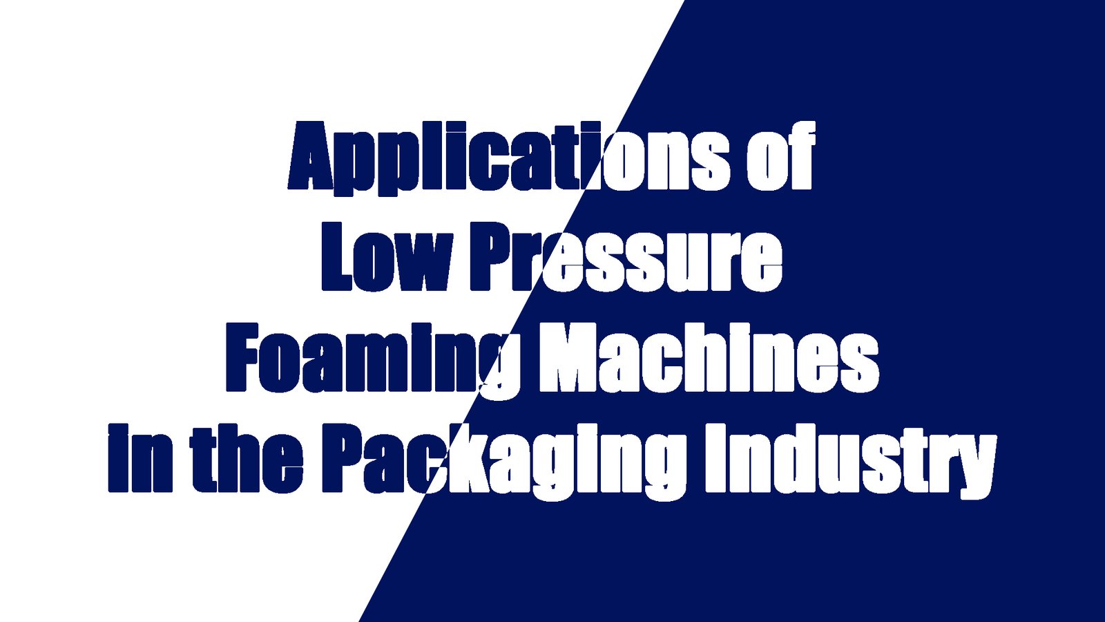 Applications of Low Pressure Foaming Machines in the Packaging Industry