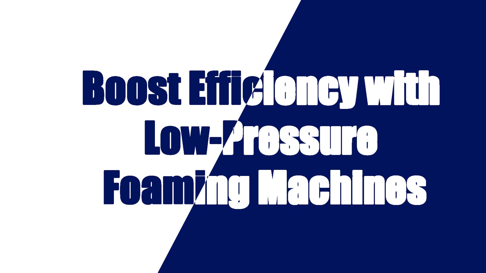 Boost Efficiency with Low-Pressure Foaming Machines