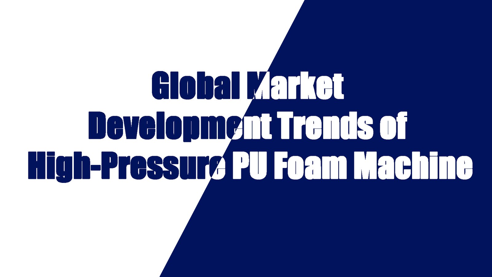 Global Market Development Trends of High-Pressure Polyurethane Equipment