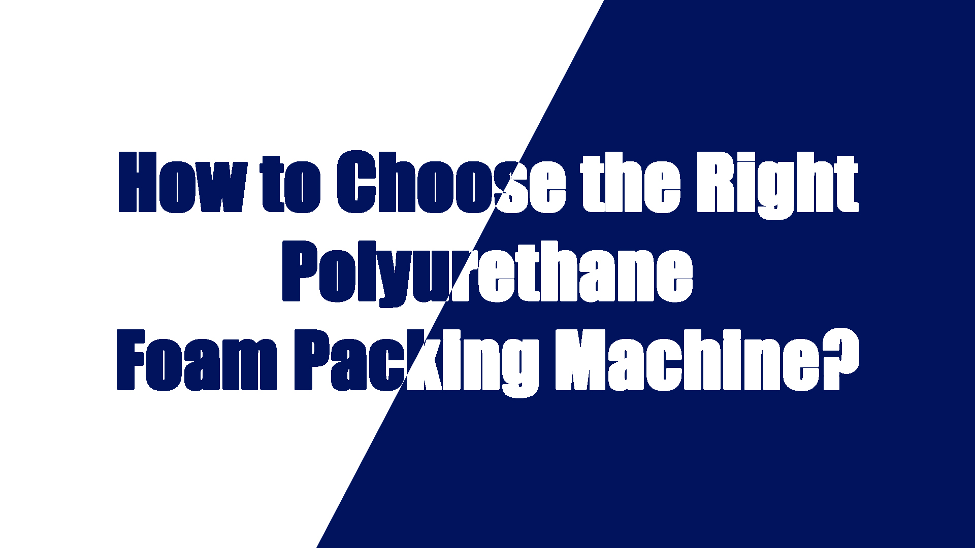 Wie wählt man die richtige Polyurethan-Schaum-Verpackungsmaschine aus?