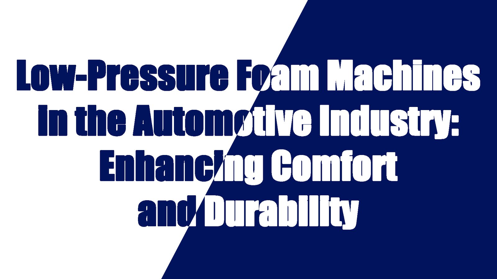 Low-Pressure Foaming Machines in the Automotive Industry Enhancing Comfort and Durability