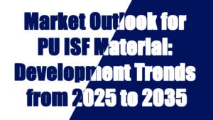 Market Outlook for Polyurethane Integral Skin Foam (ISF) Material Development Trends from 2025 to 2035