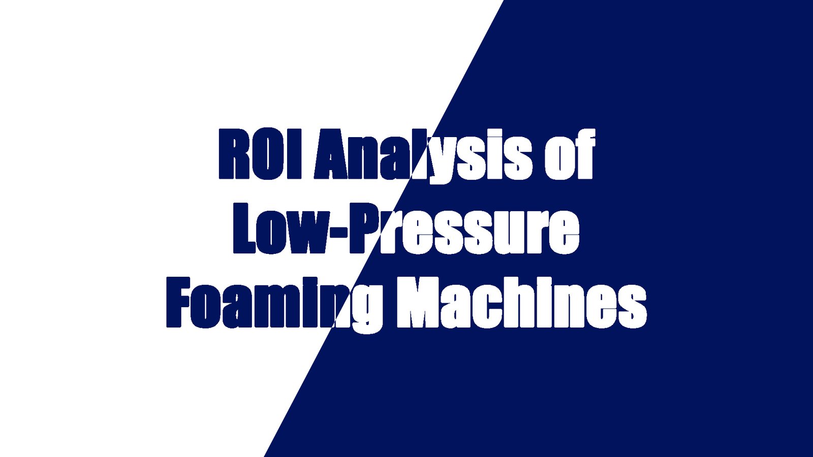 ROI Analysis of Low-Pressure Foaming Machines