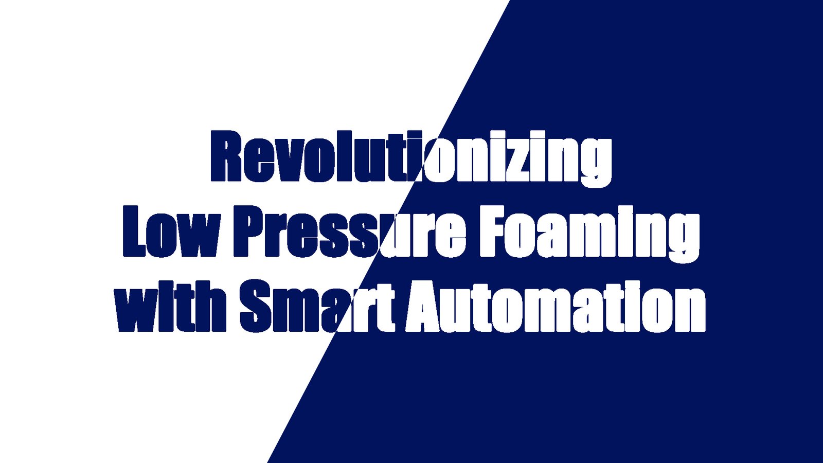 Revolutionizing Low Pressure Foaming with Smart Automation